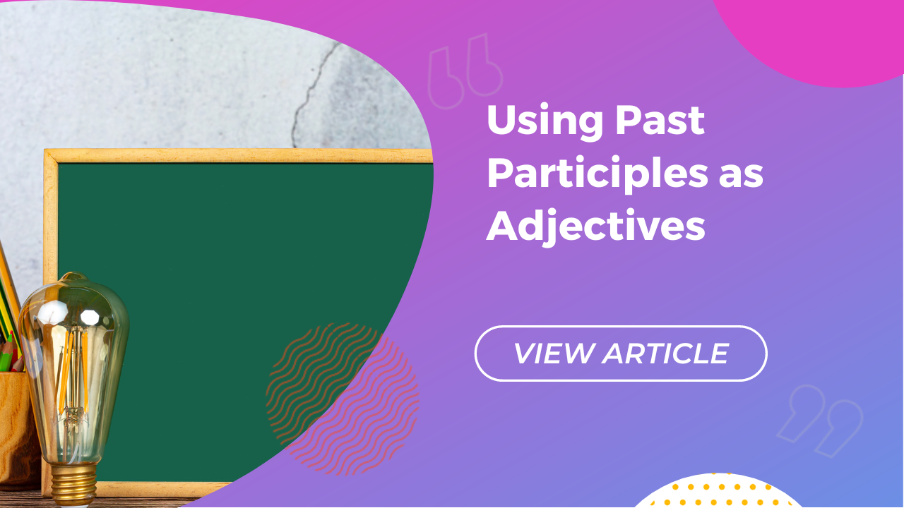 Utilizar los participios pasados como adjetivos Conversa Spanish Institute