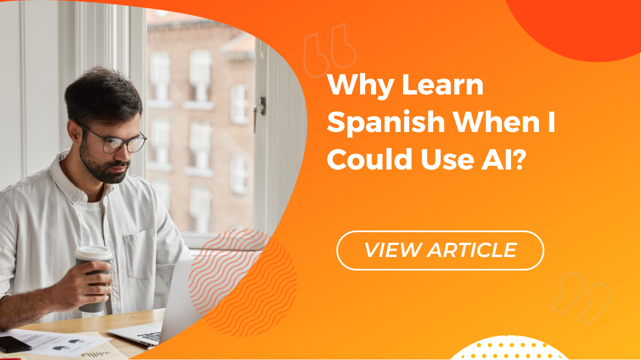 Why Learn Spanish When I Could Use AI? Conversa Spanish Institute
